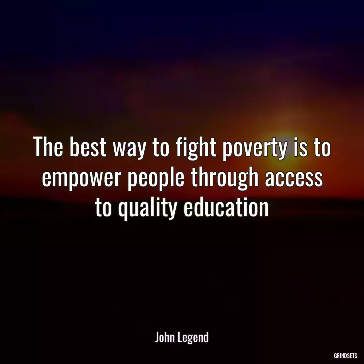 The best way to fight poverty is to empower people through access to quality education