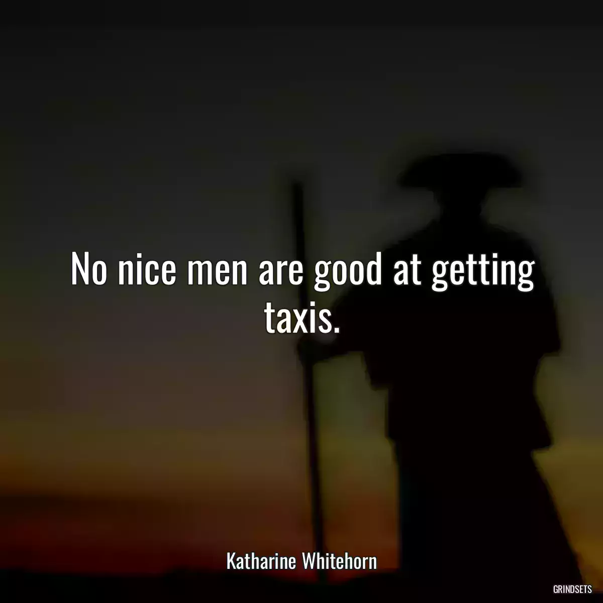 No nice men are good at getting taxis.