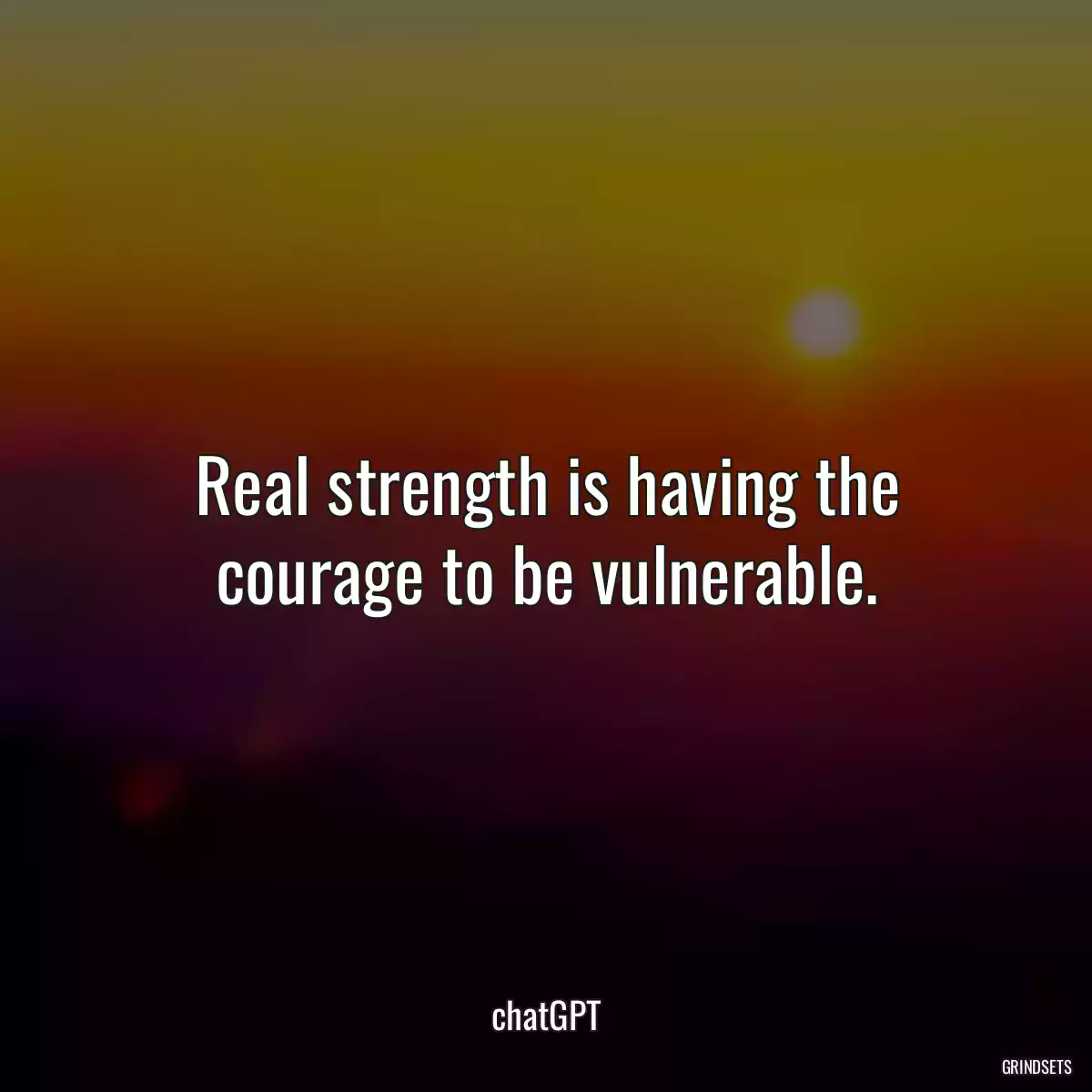 Real strength is having the courage to be vulnerable.