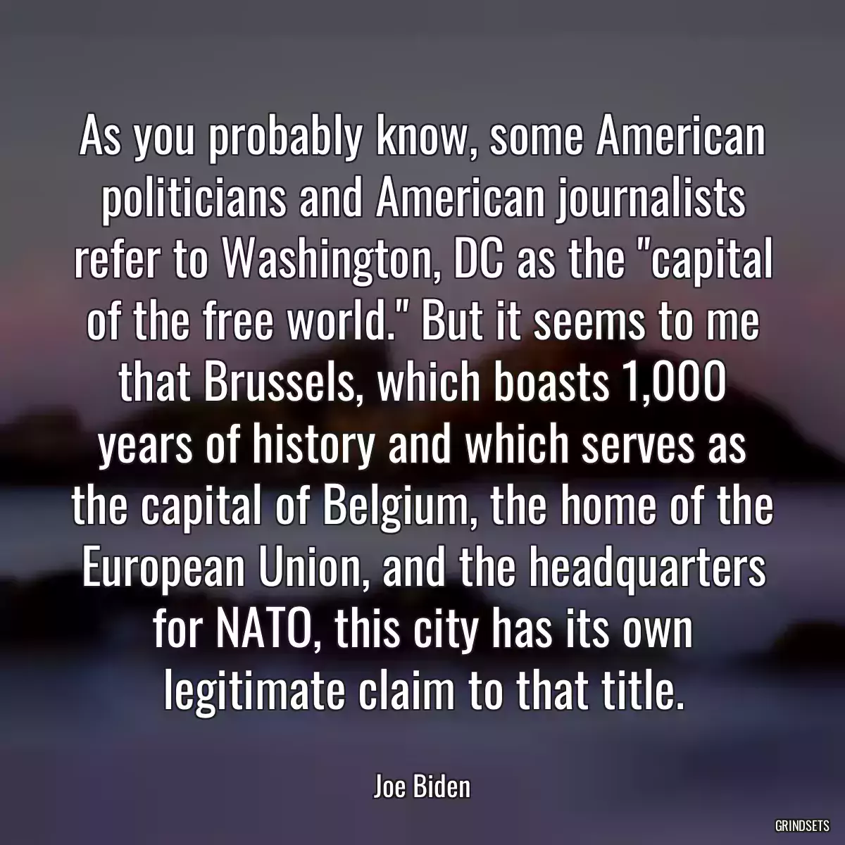 As you probably know, some American politicians and American journalists refer to Washington, DC as the \