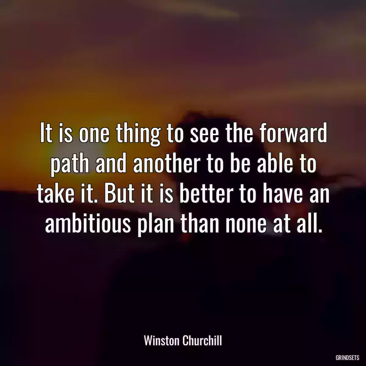 It is one thing to see the forward path and another to be able to take it. But it is better to have an ambitious plan than none at all.