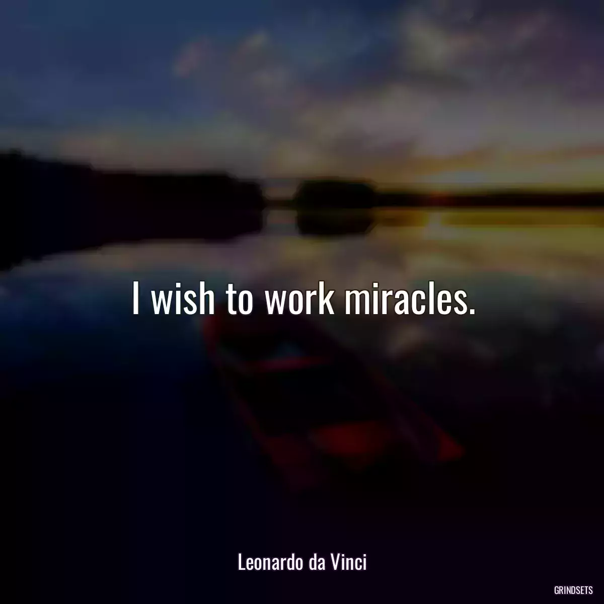 I wish to work miracles.