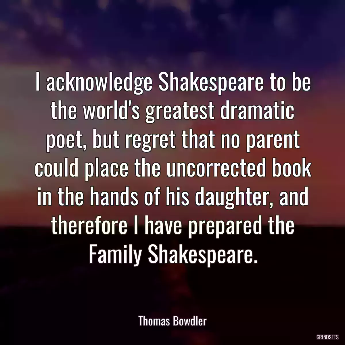 I acknowledge Shakespeare to be the world\'s greatest dramatic poet, but regret that no parent could place the uncorrected book in the hands of his daughter, and therefore I have prepared the Family Shakespeare.