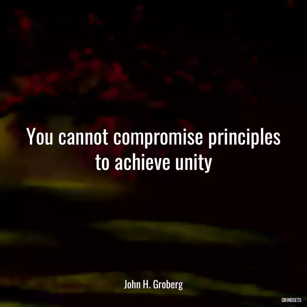 You cannot compromise principles to achieve unity