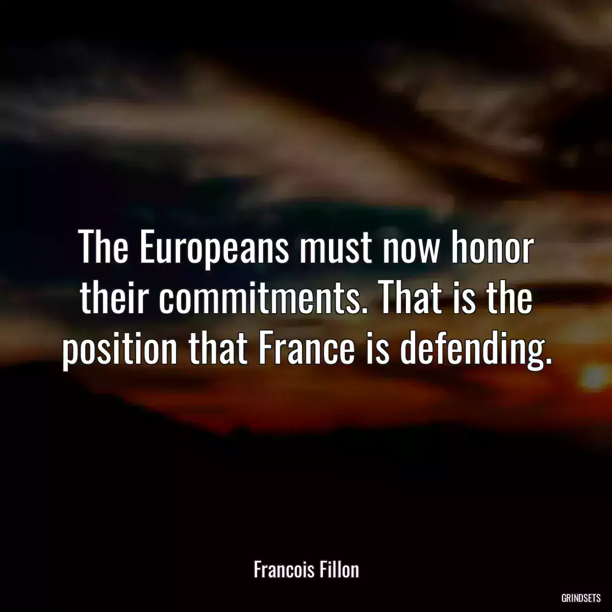 The Europeans must now honor their commitments. That is the position that France is defending.