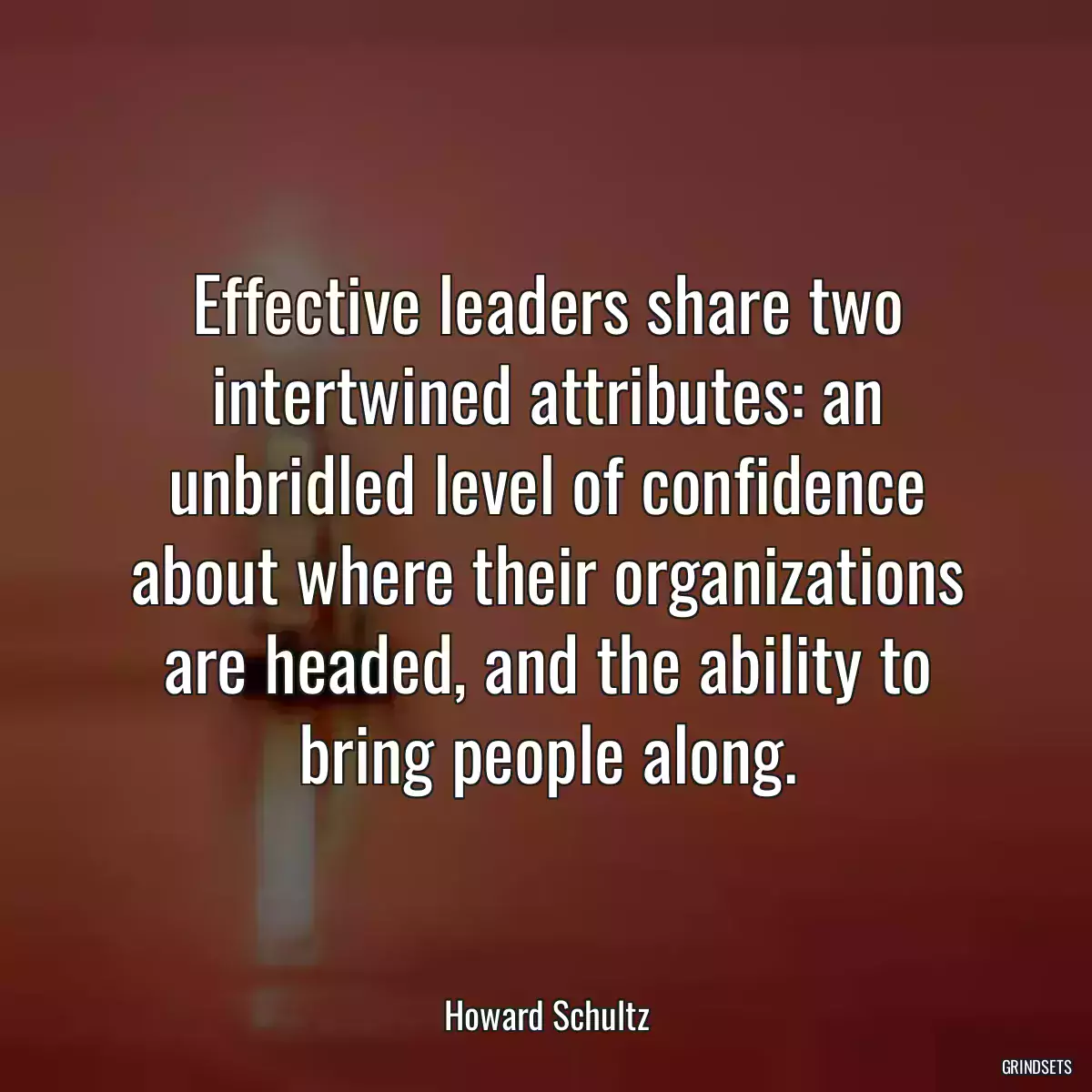 Effective leaders share two intertwined attributes: an unbridled level of confidence about where their organizations are headed, and the ability to bring people along.