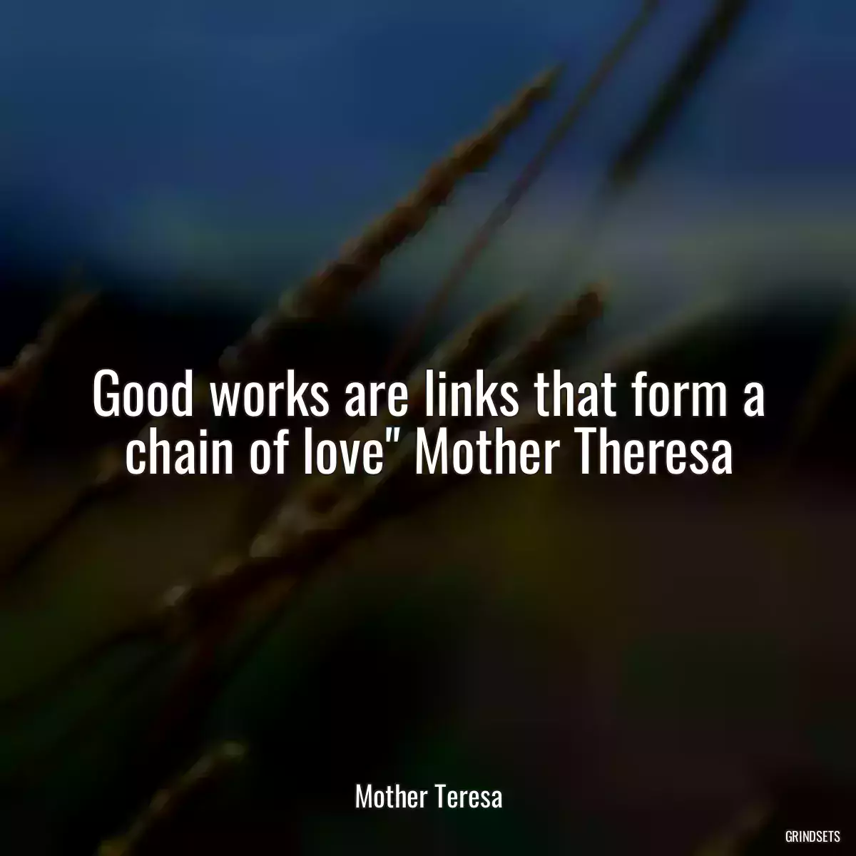 Good works are links that form a chain of love\