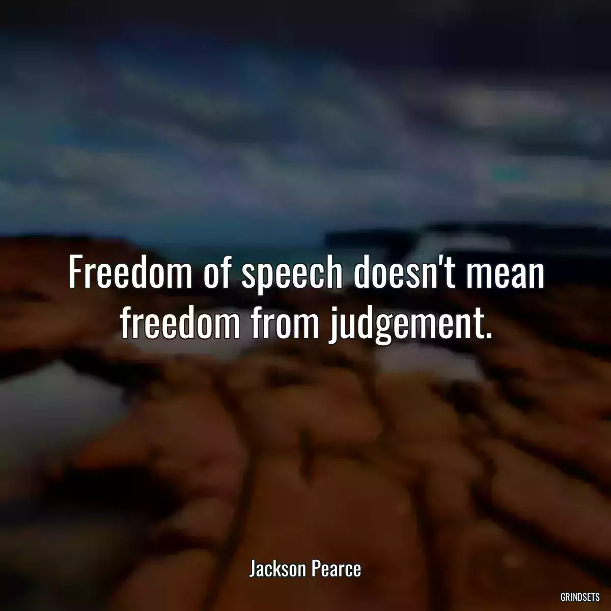 Freedom of speech doesn\'t mean freedom from judgement.