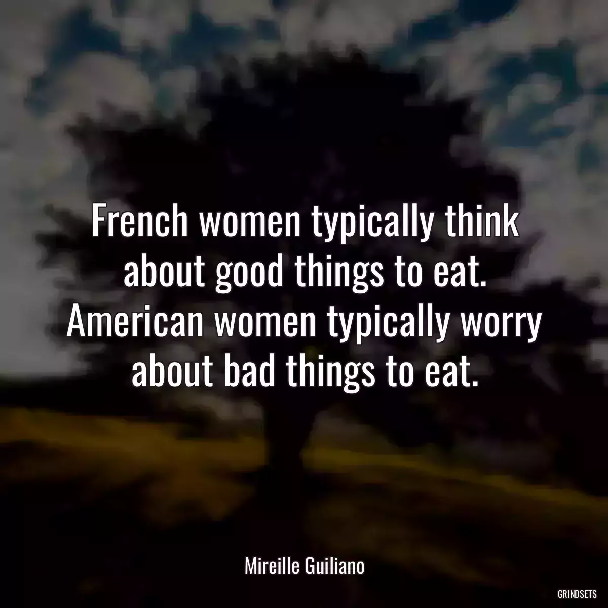 French women typically think about good things to eat. American women typically worry about bad things to eat.