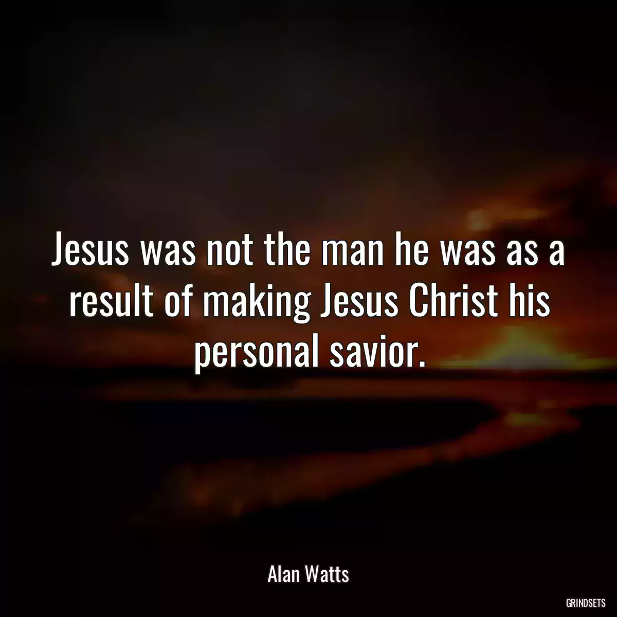 Jesus was not the man he was as a result of making Jesus Christ his personal savior.