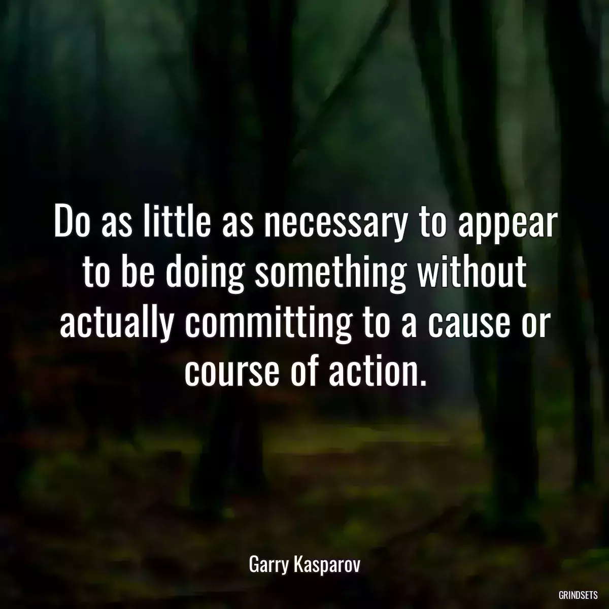 Do as little as necessary to appear to be doing something without actually committing to a cause or course of action.