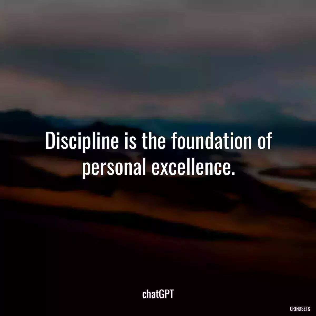 Discipline is the foundation of personal excellence.