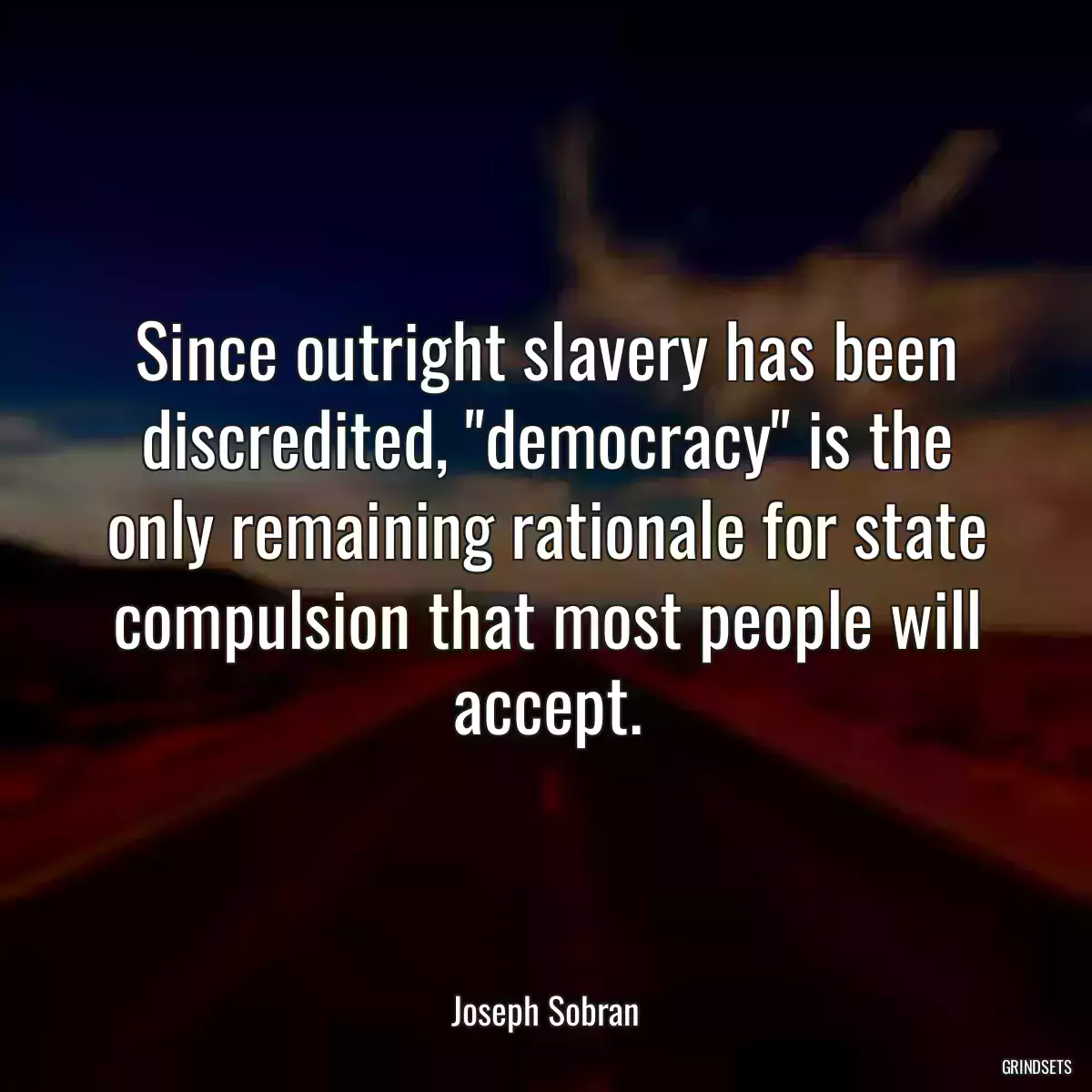 Since outright slavery has been discredited, \