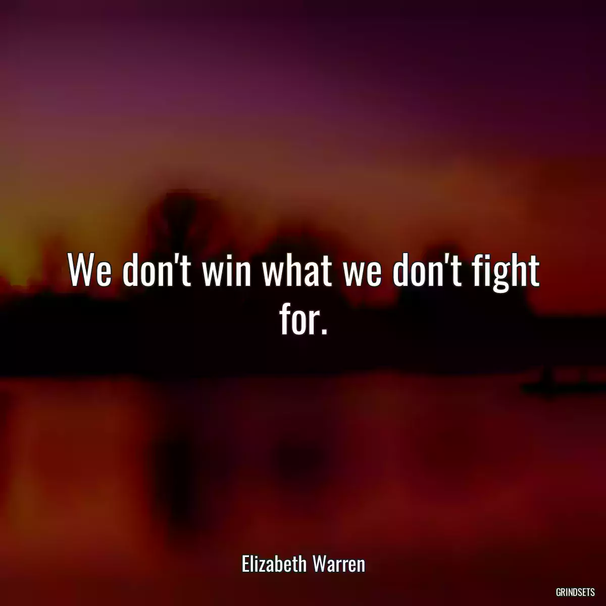 We don\'t win what we don\'t fight for.