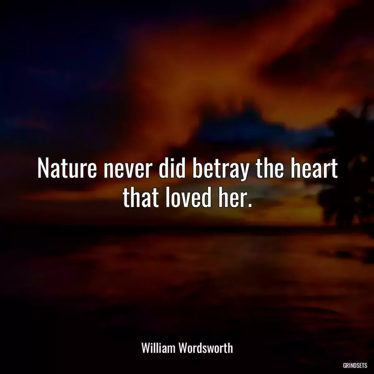 Nature never did betray the heart that loved her.