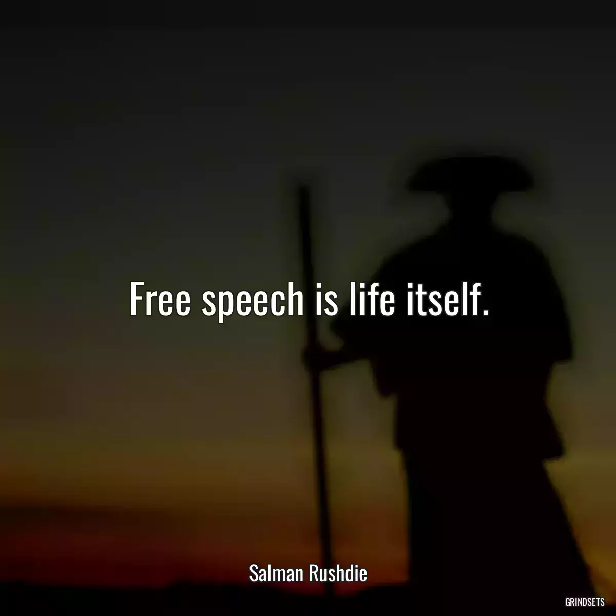 Free speech is life itself.