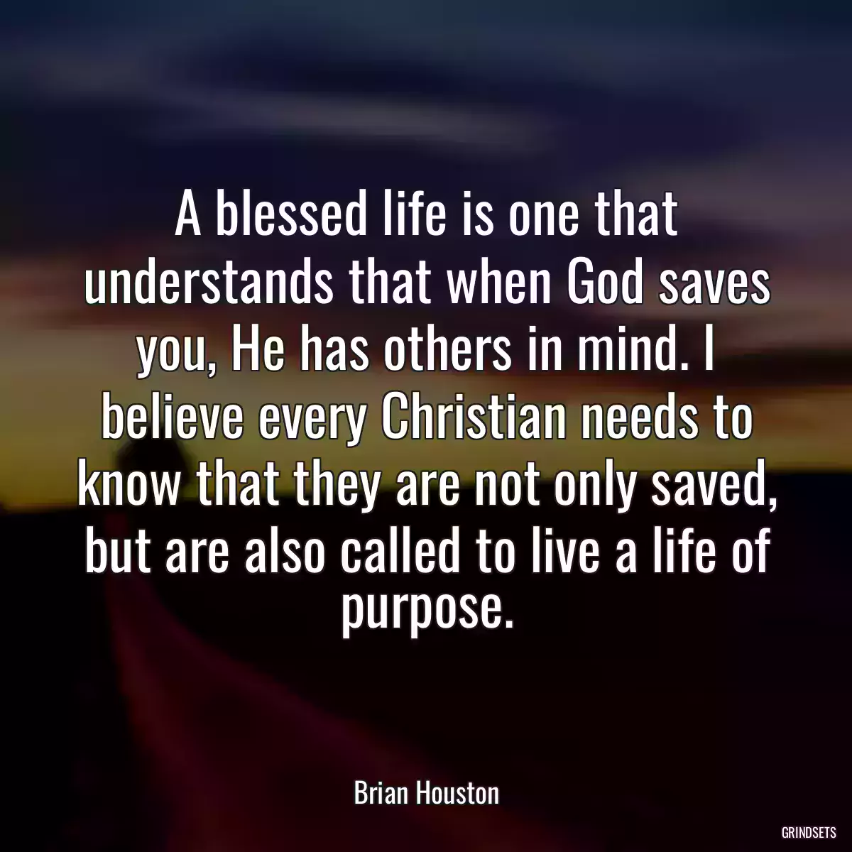 A blessed life is one that understands that when God saves you, He has others in mind. I believe every Christian needs to know that they are not only saved, but are also called to live a life of purpose.