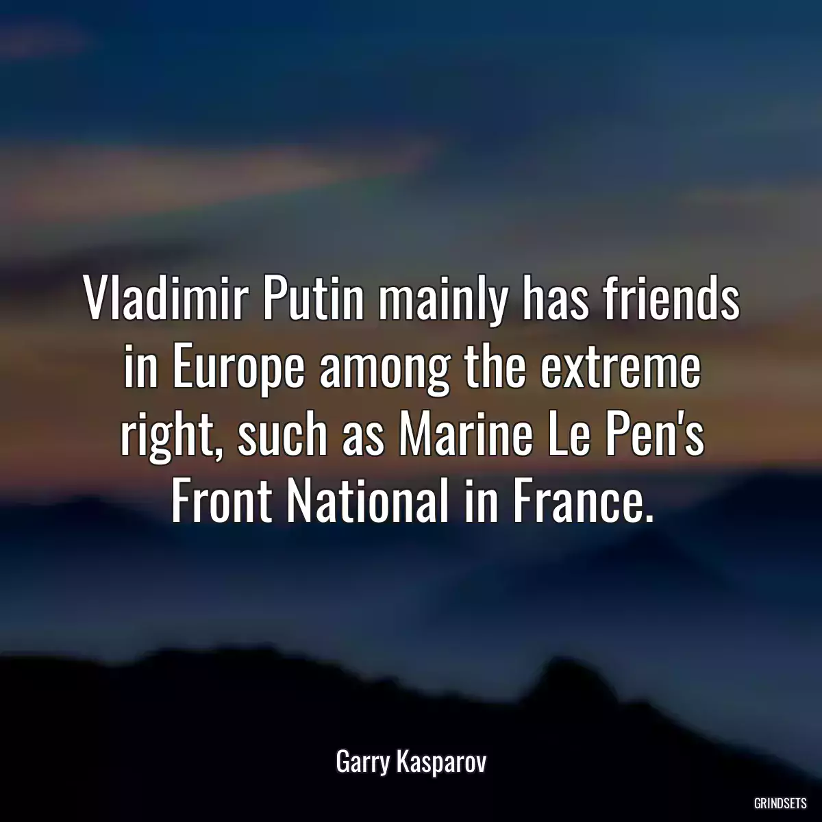 Vladimir Putin mainly has friends in Europe among the extreme right, such as Marine Le Pen\'s Front National in France.