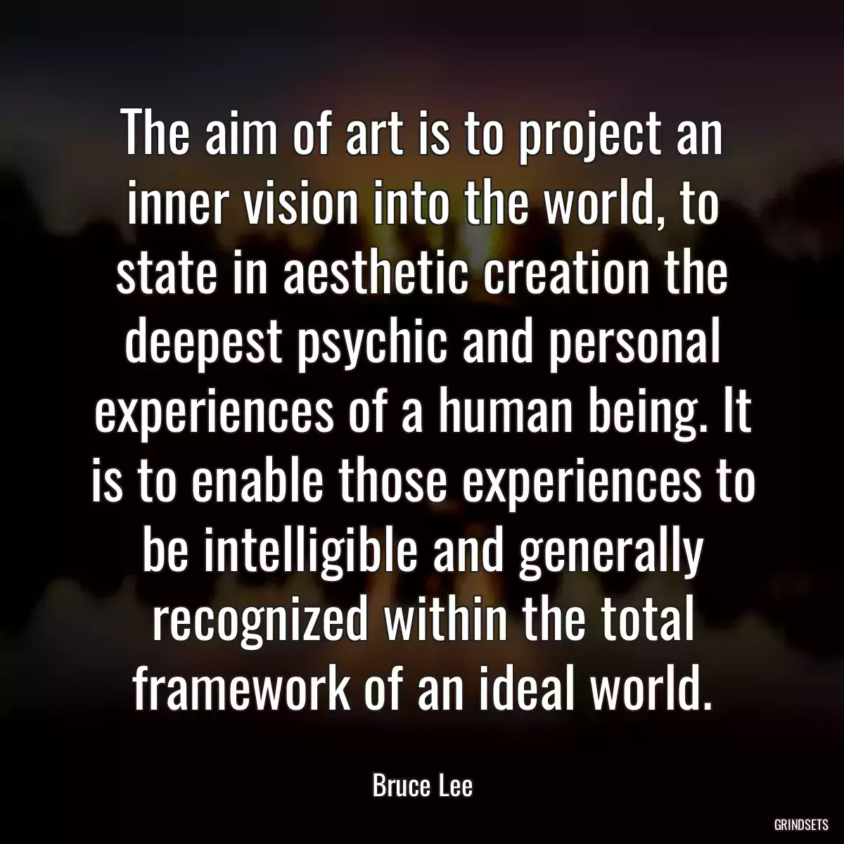 The aim of art is to project an inner vision into the world, to state in aesthetic creation the deepest psychic and personal experiences of a human being. It is to enable those experiences to be intelligible and generally recognized within the total framework of an ideal world.