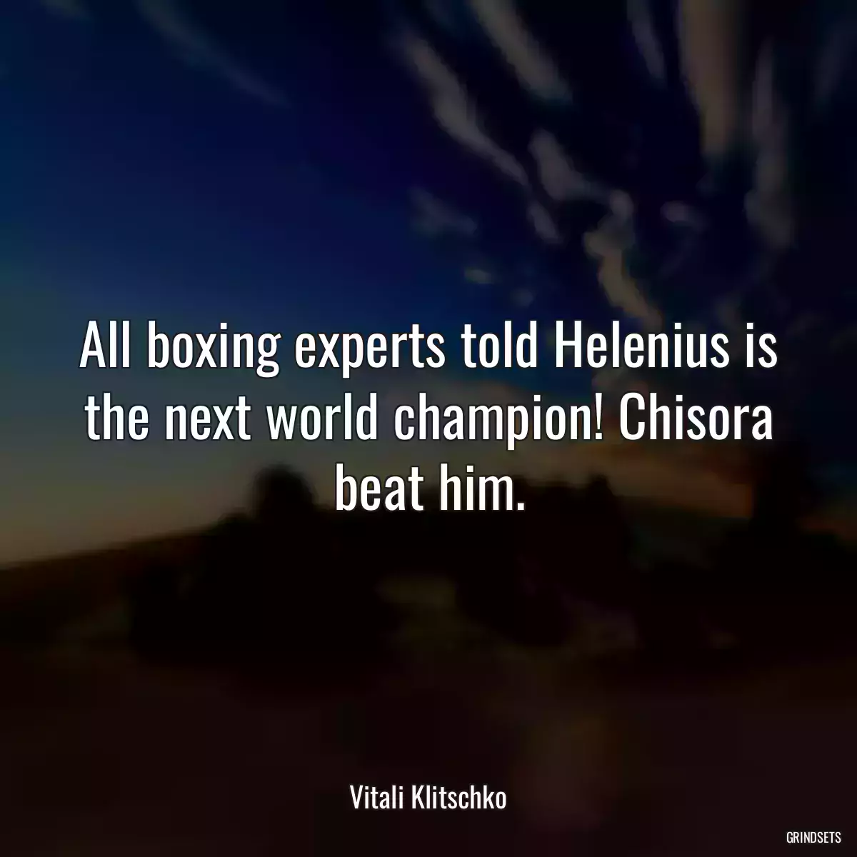All boxing experts told Helenius is the next world champion! Chisora beat him.