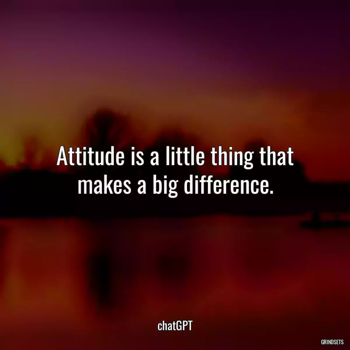 Attitude is a little thing that makes a big difference.