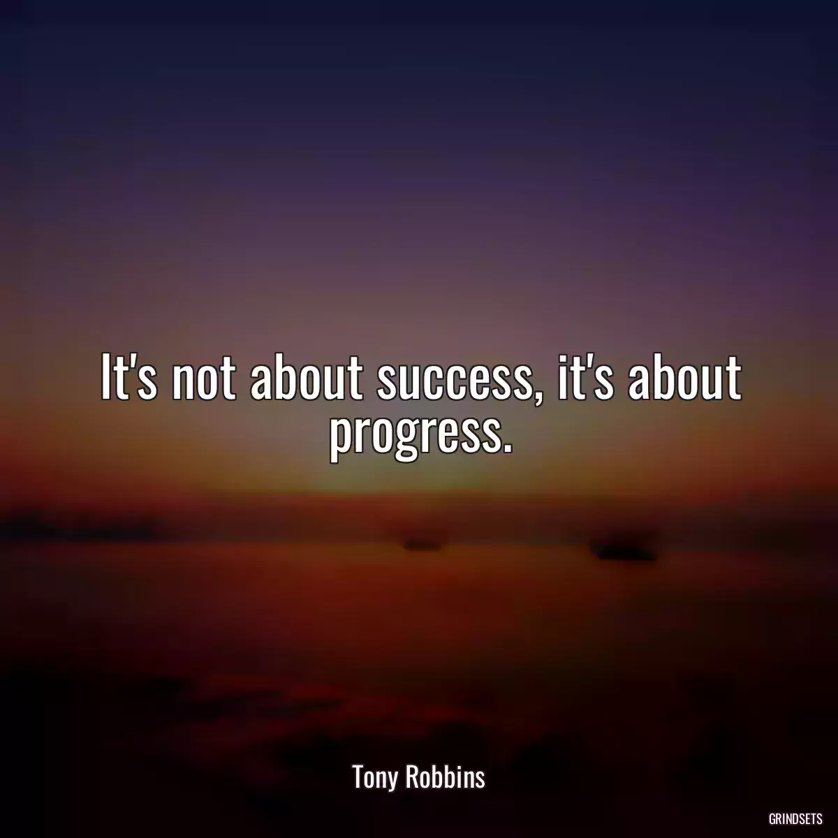 It\'s not about success, it\'s about progress.