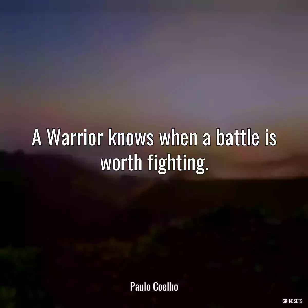 A Warrior knows when a battle is worth fighting.