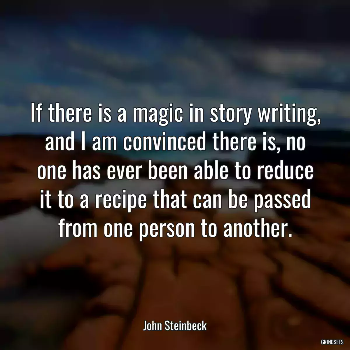 If there is a magic in story writing, and I am convinced there is, no one has ever been able to reduce it to a recipe that can be passed from one person to another.