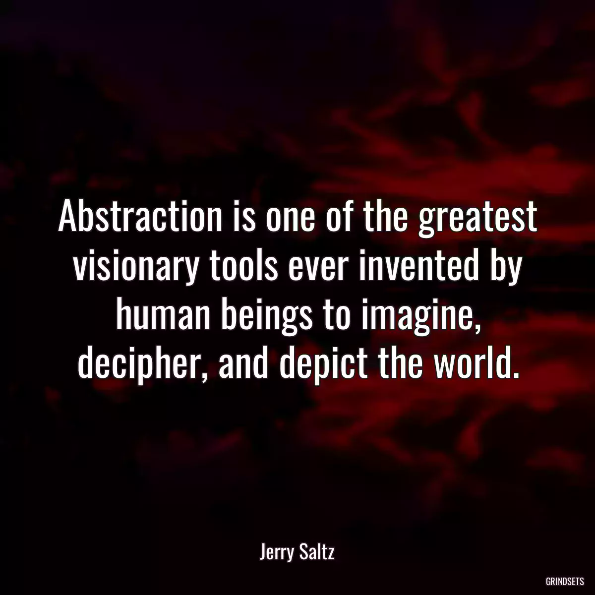 Abstraction is one of the greatest visionary tools ever invented by human beings to imagine, decipher, and depict the world.