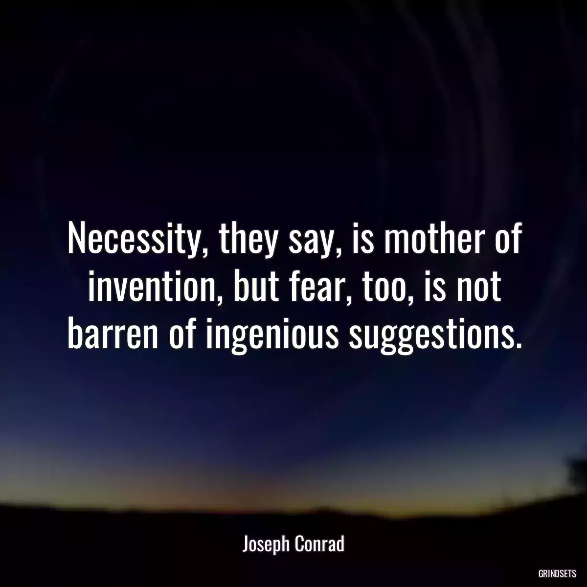 Necessity, they say, is mother of invention, but fear, too, is not barren of ingenious suggestions.