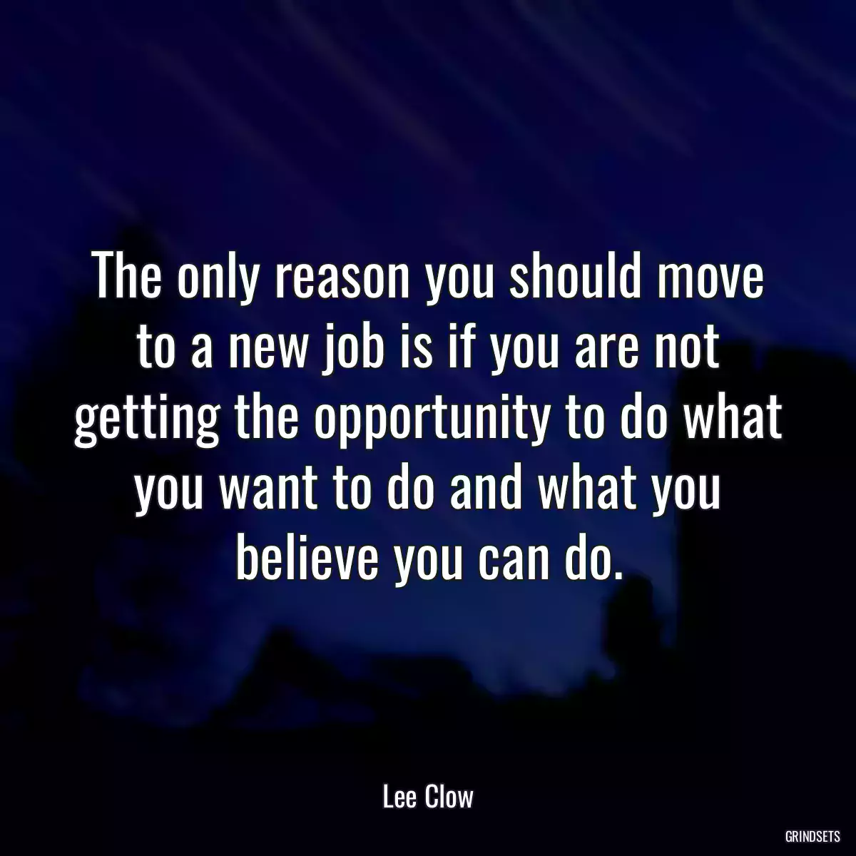 The only reason you should move to a new job is if you are not getting the opportunity to do what you want to do and what you believe you can do.