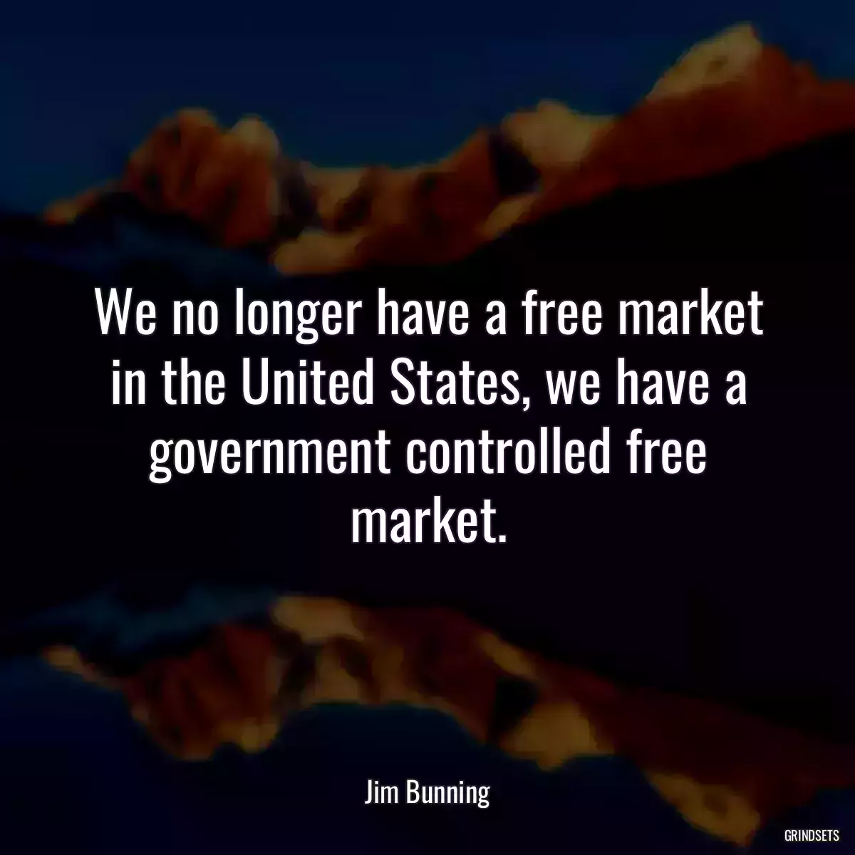 We no longer have a free market in the United States, we have a government controlled free market.