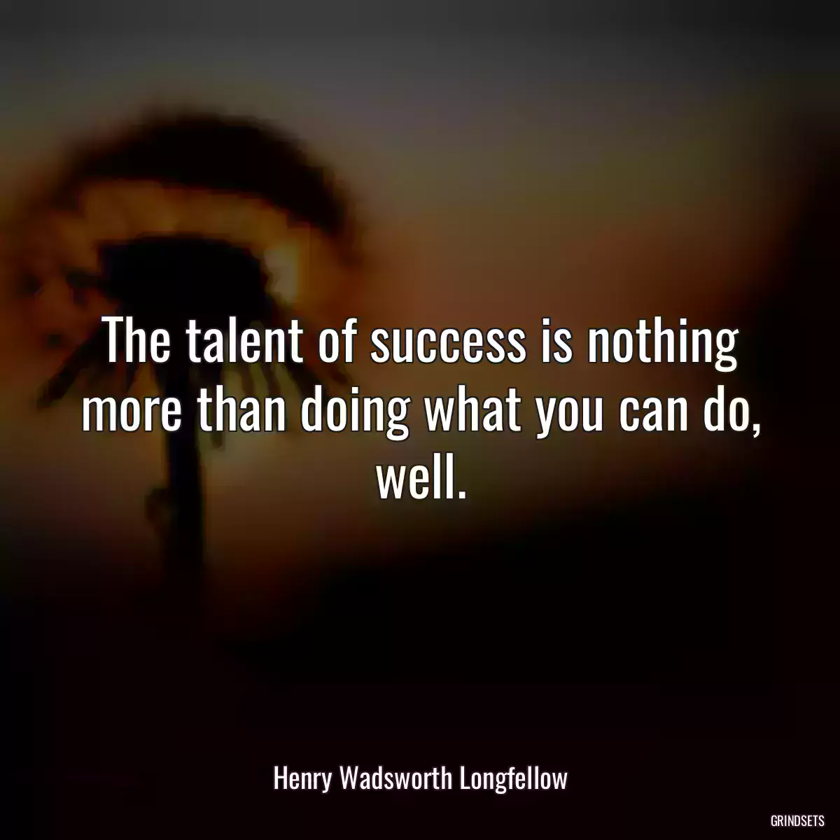 The talent of success is nothing more than doing what you can do, well.