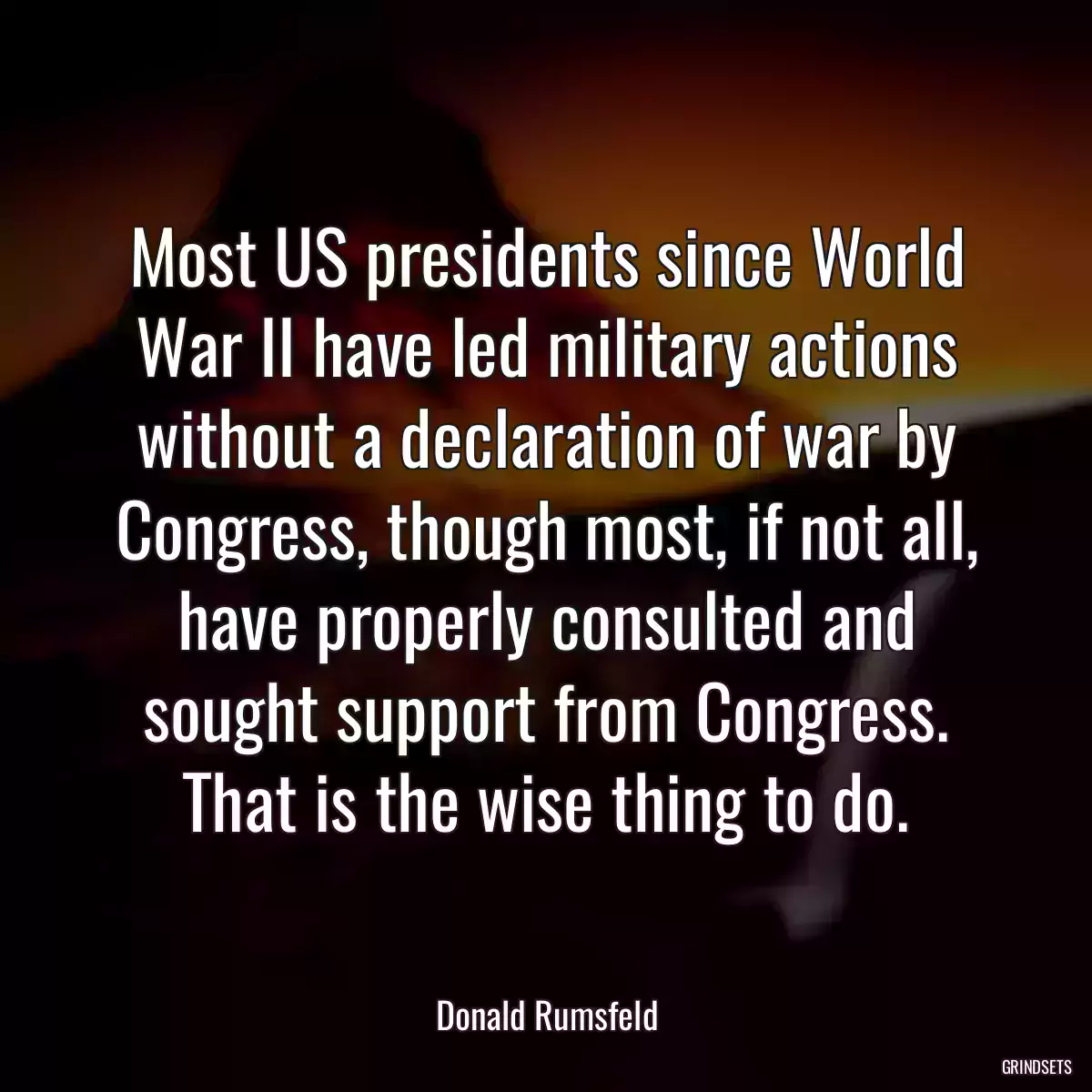 Most US presidents since World War II have led military actions without a declaration of war by Congress, though most, if not all, have properly consulted and sought support from Congress. That is the wise thing to do.