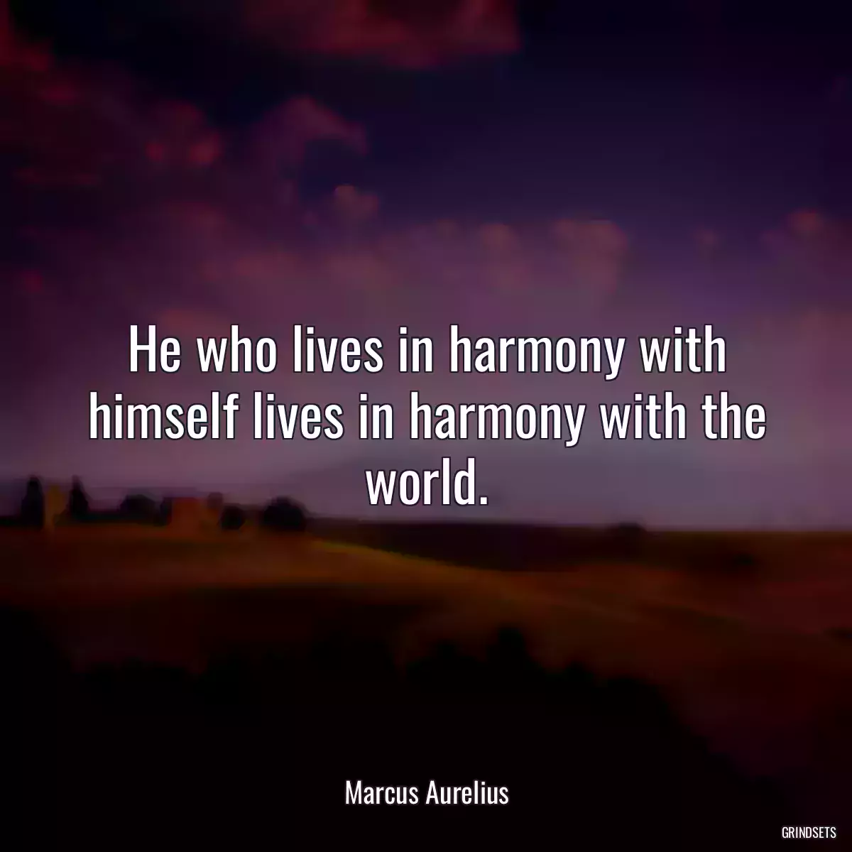 He who lives in harmony with himself lives in harmony with the world.