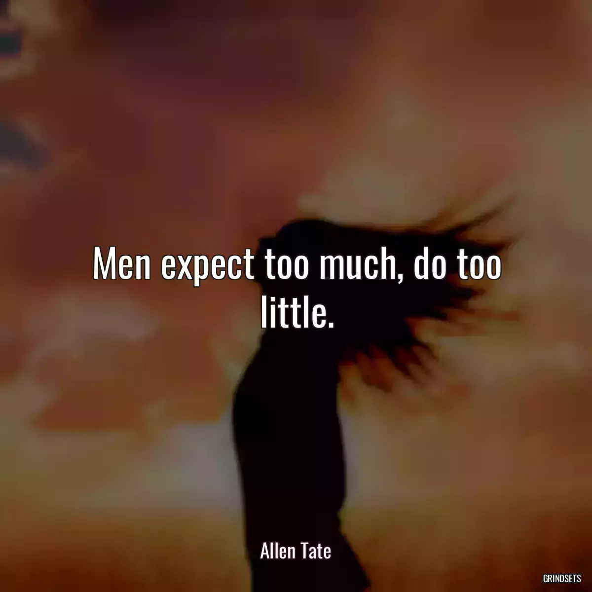 Men expect too much, do too little.