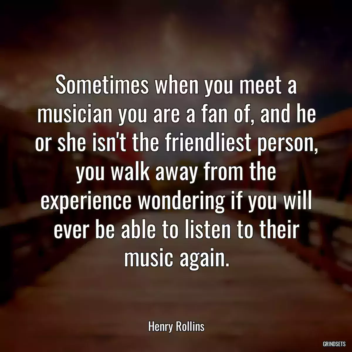 Sometimes when you meet a musician you are a fan of, and he or she isn\'t the friendliest person, you walk away from the experience wondering if you will ever be able to listen to their music again.