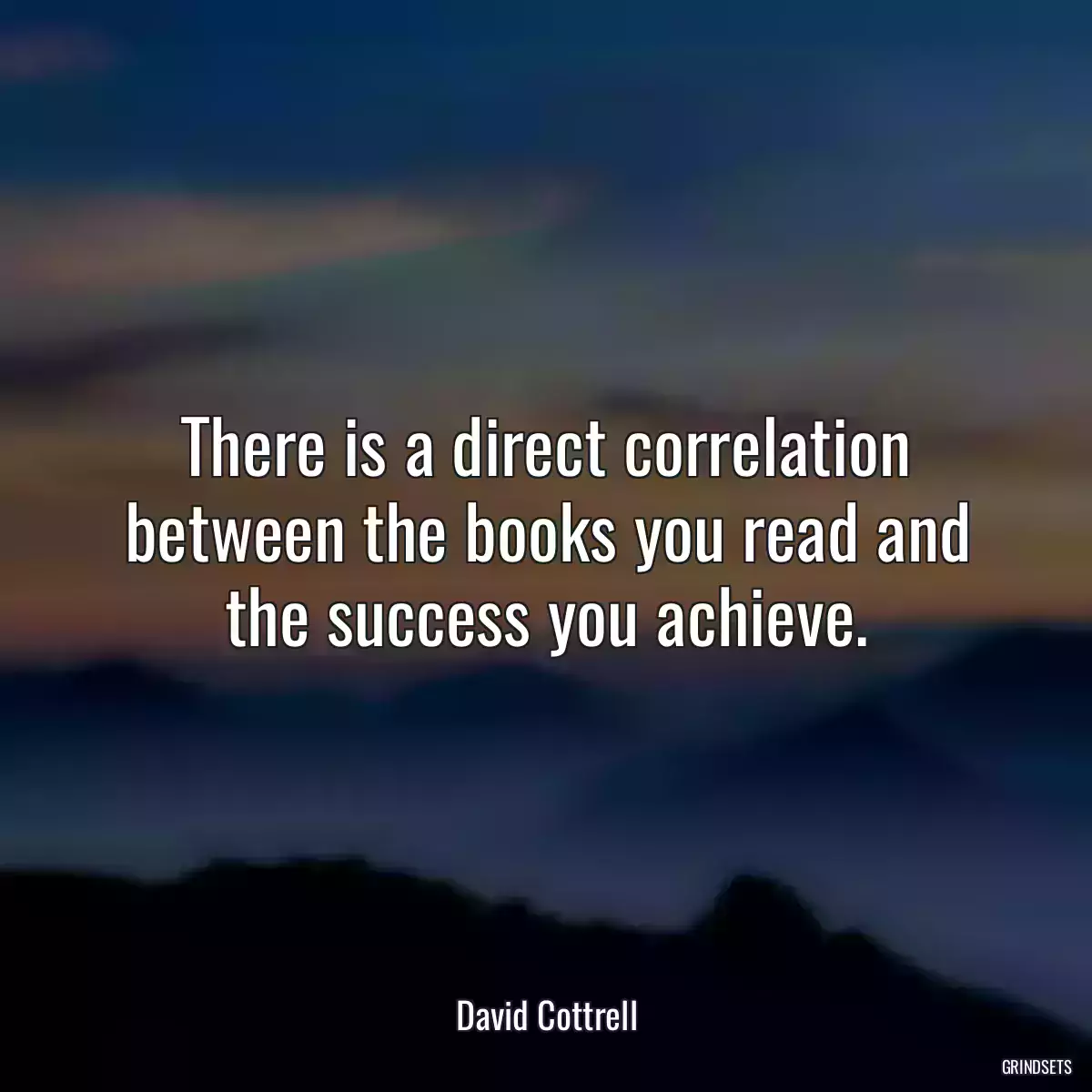 There is a direct correlation between the books you read and the success you achieve.