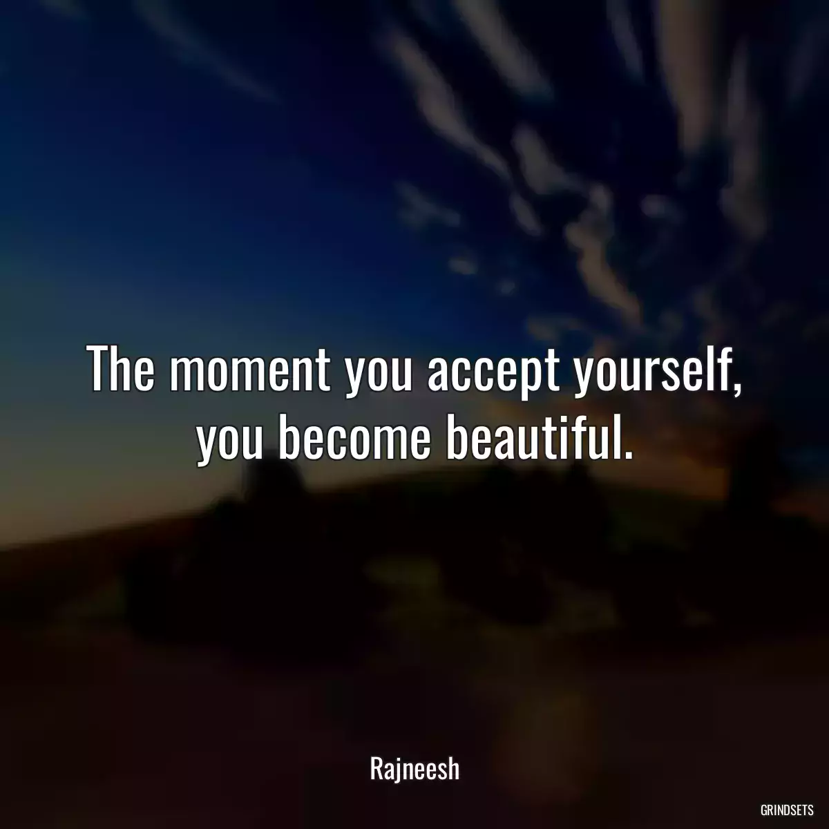 The moment you accept yourself, you become beautiful.