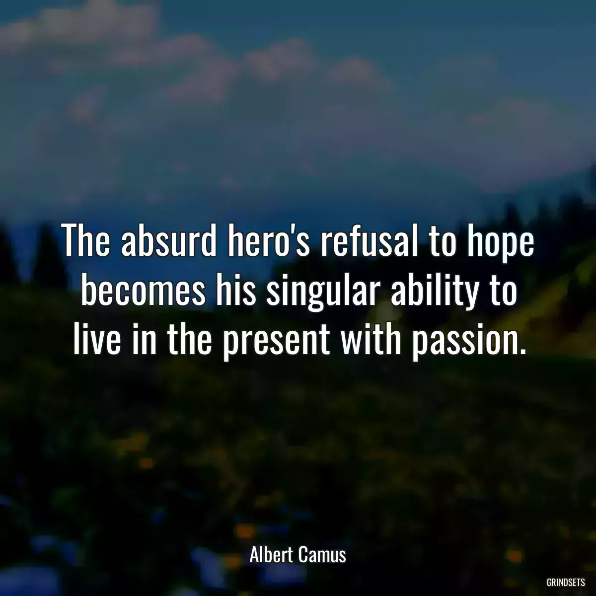 The absurd hero\'s refusal to hope becomes his singular ability to live in the present with passion.