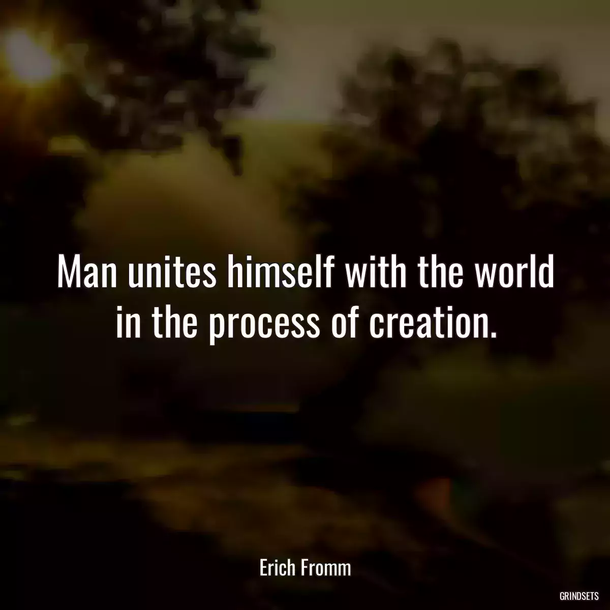 Man unites himself with the world in the process of creation.