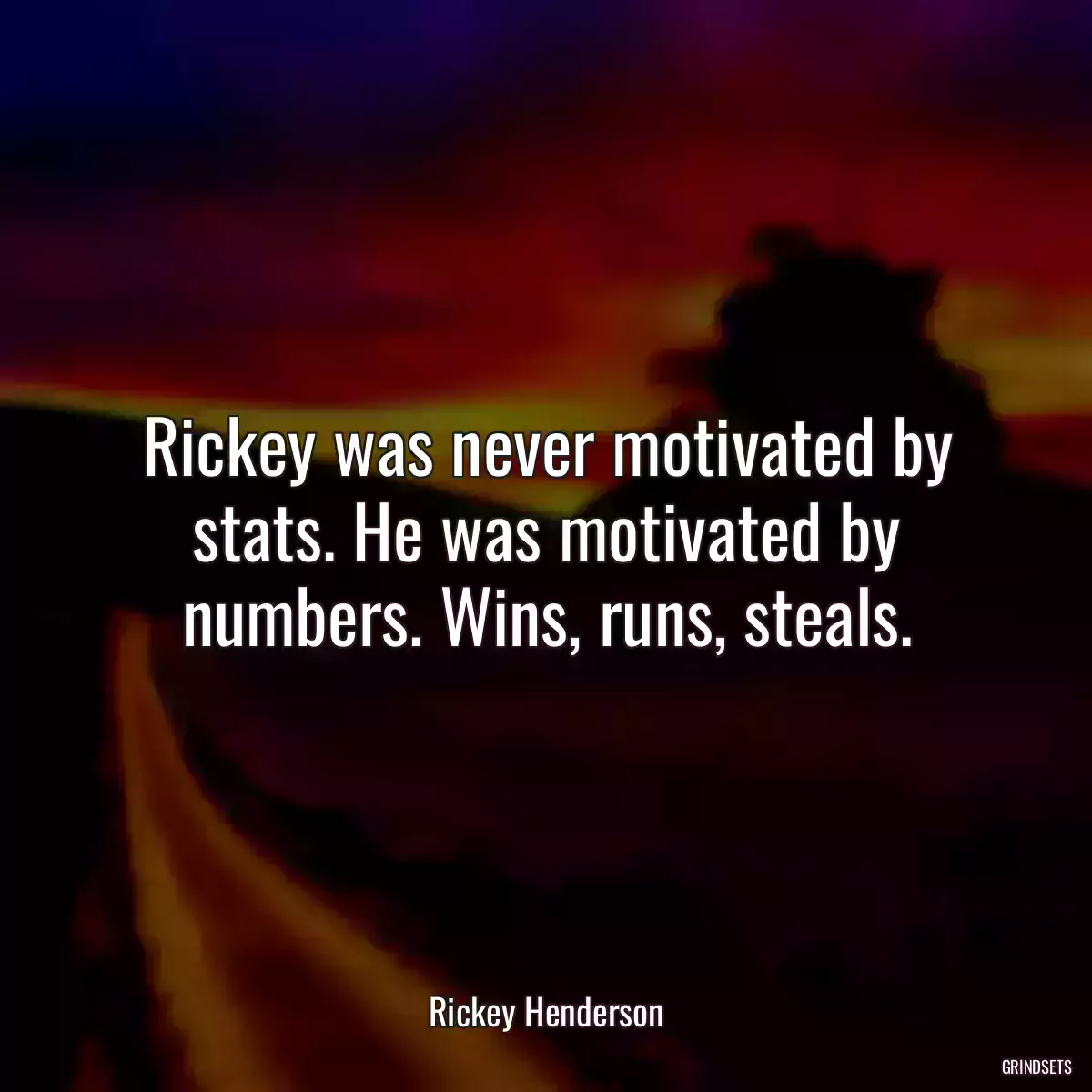 Rickey was never motivated by stats. He was motivated by numbers. Wins, runs, steals.