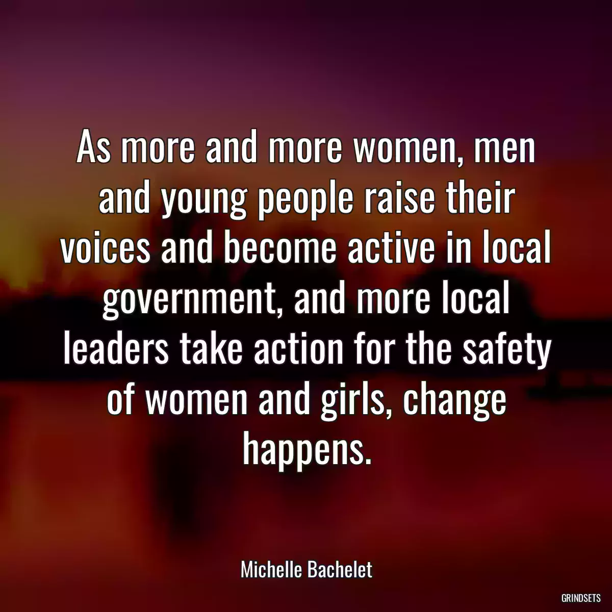 As more and more women, men and young people raise their voices and become active in local government, and more local leaders take action for the safety of women and girls, change happens.