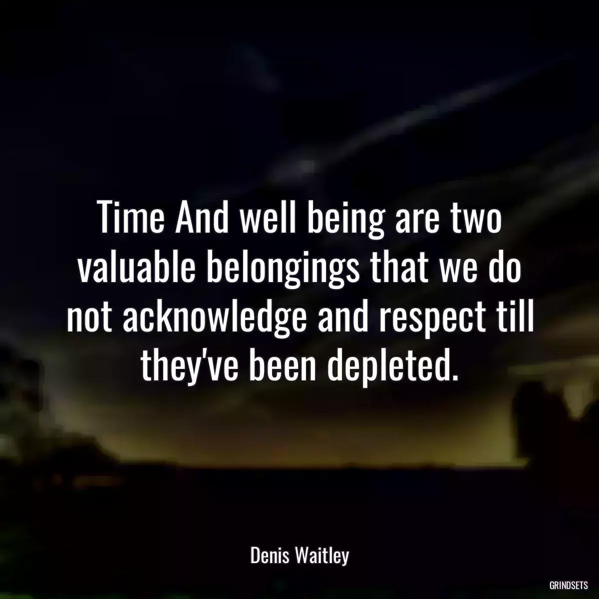 Time And well being are two valuable belongings that we do not acknowledge and respect till they\'ve been depleted.