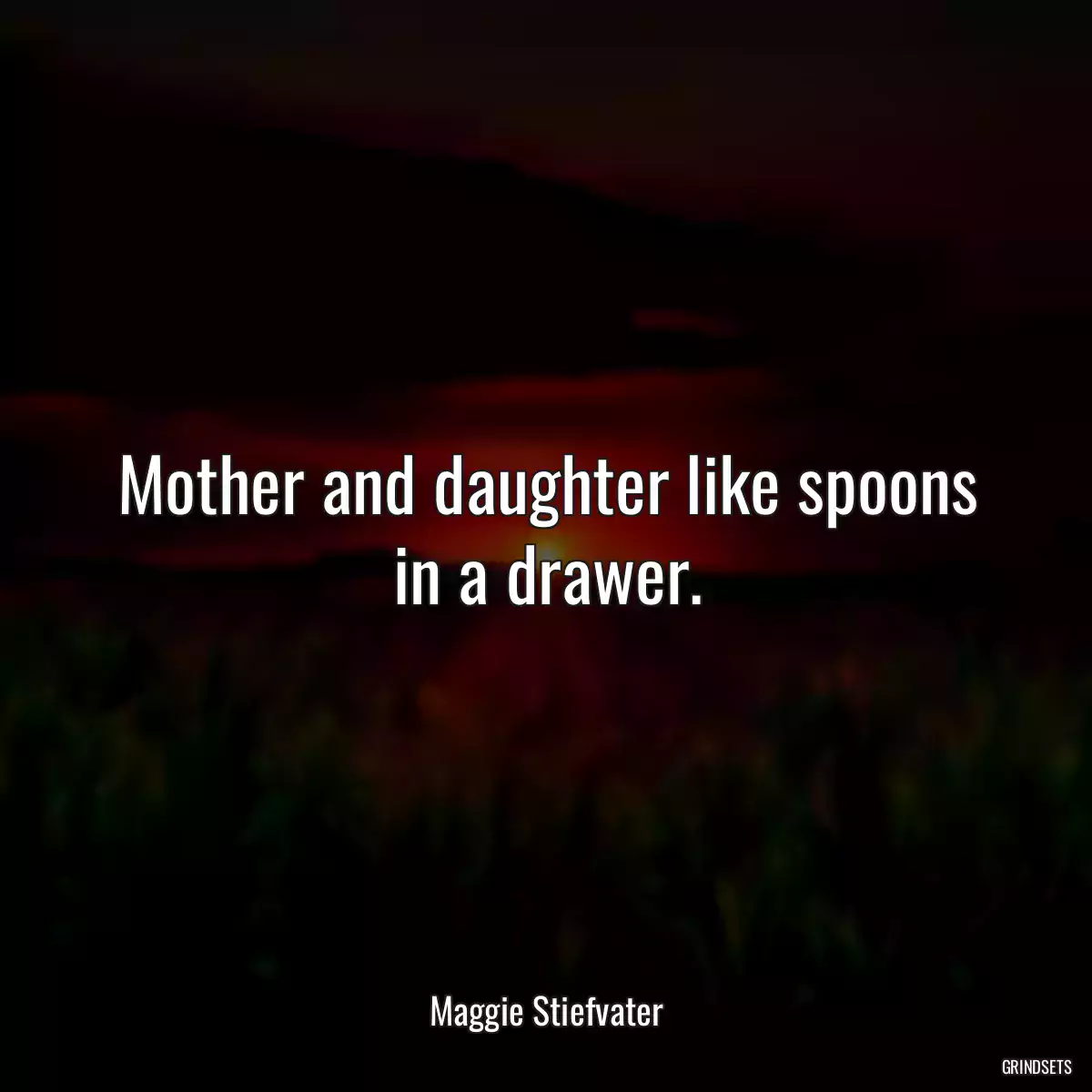 Mother and daughter like spoons in a drawer.