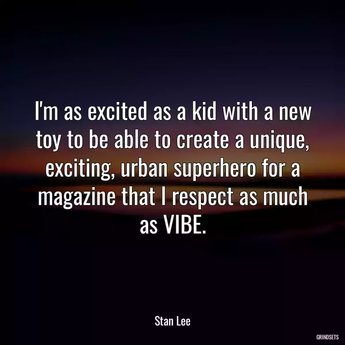 I\'m as excited as a kid with a new toy to be able to create a unique, exciting, urban superhero for a magazine that I respect as much as VIBE.