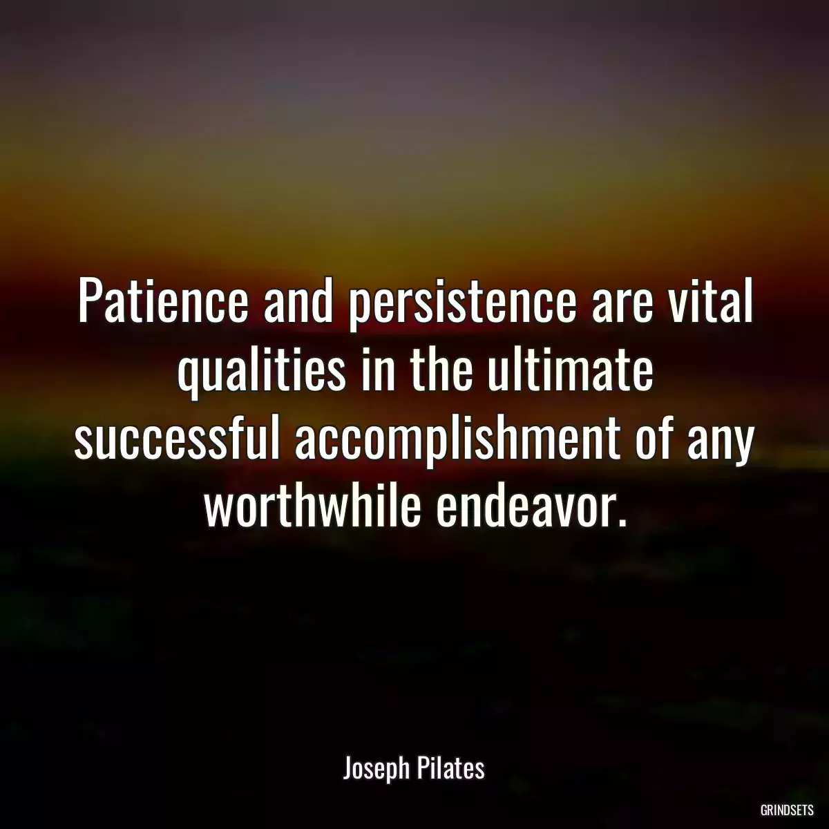 Patience and persistence are vital qualities in the ultimate successful accomplishment of any worthwhile endeavor.