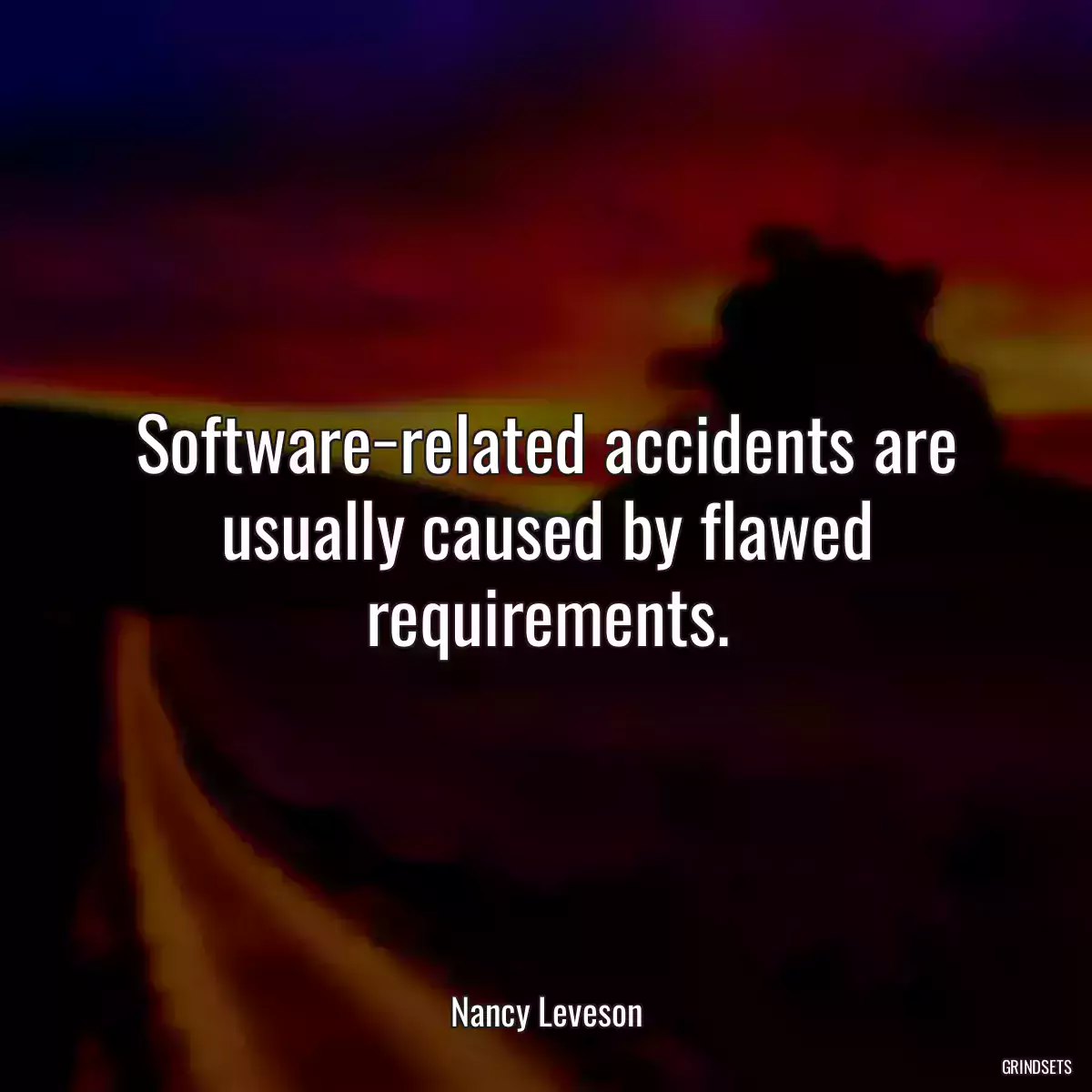 Software−related accidents are usually caused by flawed requirements.