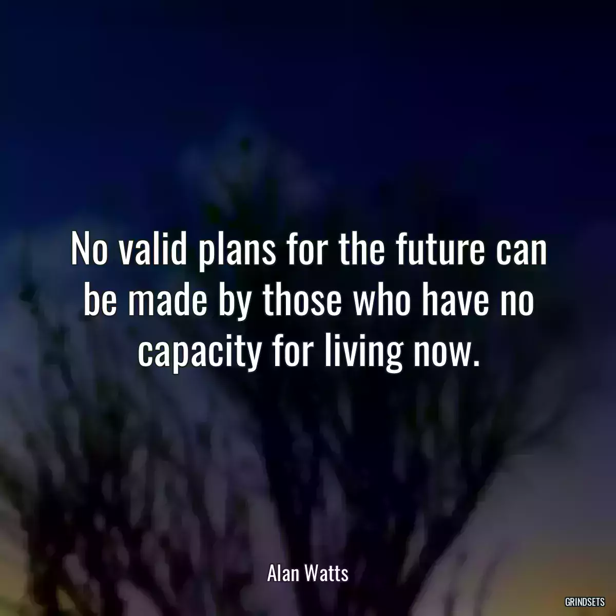 No valid plans for the future can be made by those who have no capacity for living now.