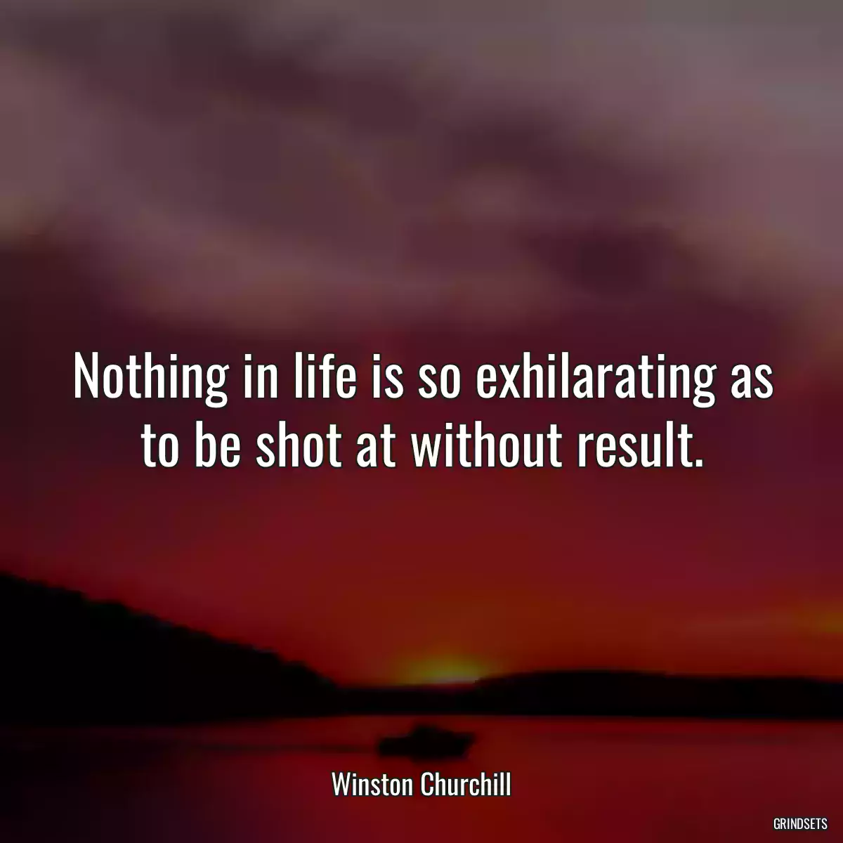 Nothing in life is so exhilarating as to be shot at without result.